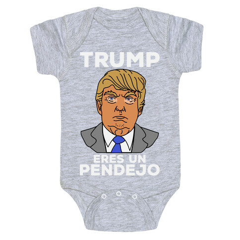 Trump Eres Un Pendejo Baby One-Piece