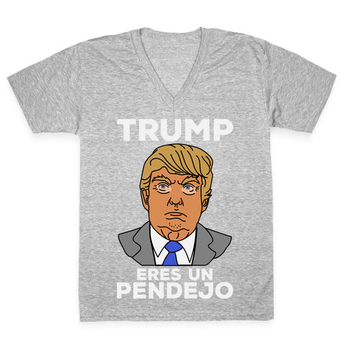 Trump Eres Un Pendejo V-Neck Tee Shirt