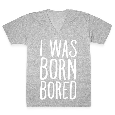 I Was Born Bored V-Neck Tee Shirt