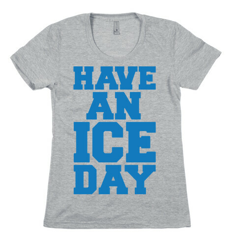 Have An Ice Day Womens T-Shirt
