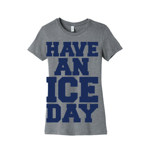 Have An Ice Day Womens T-Shirt