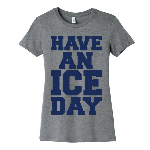 Have An Ice Day Womens T-Shirt