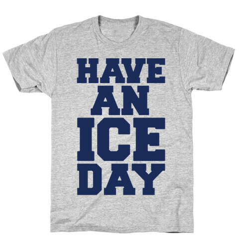 Have An Ice Day T-Shirt