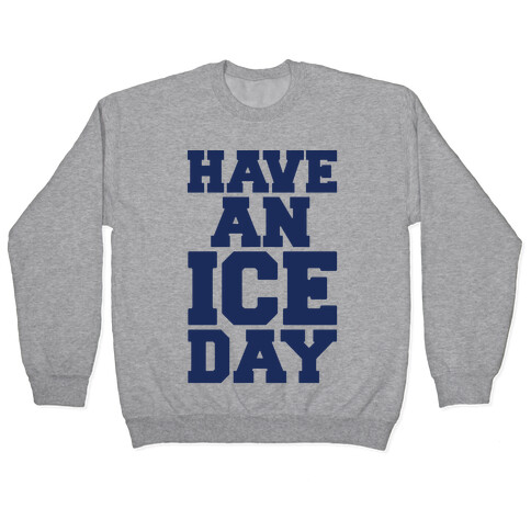 Have An Ice Day Pullover