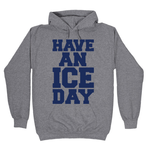 Have An Ice Day Hooded Sweatshirt