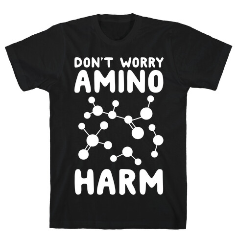 Don't Worry Amino Harm T-Shirt