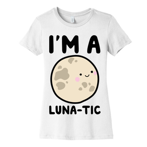 I'm A Luna-tic Womens T-Shirt