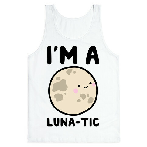 I'm A Luna-tic Tank Top
