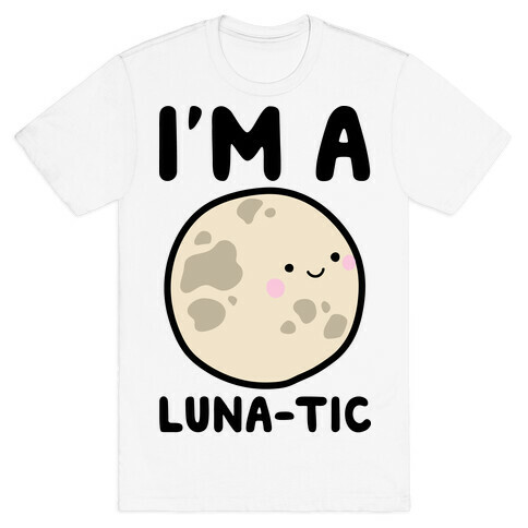 I'm A Luna-tic T-Shirt