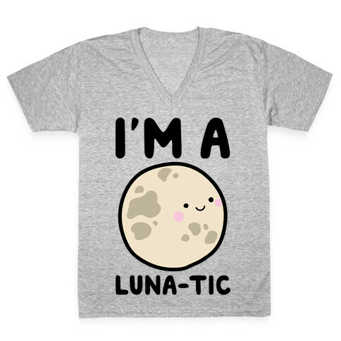 I'm A Luna-tic V-Neck Tee Shirt