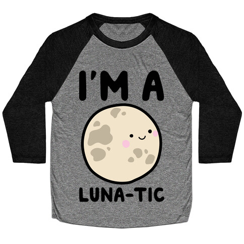 I'm A Luna-tic Baseball Tee