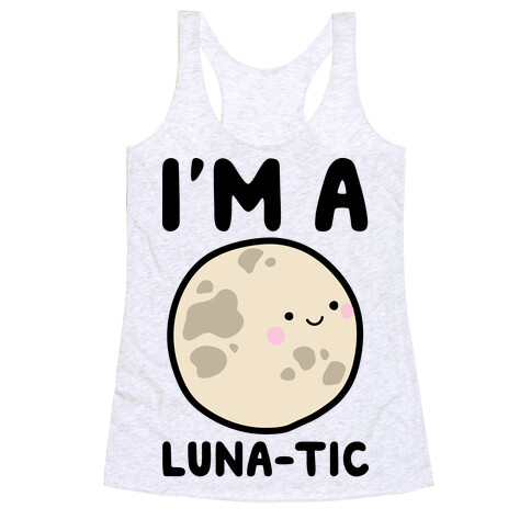 I'm A Luna-tic Racerback Tank Top