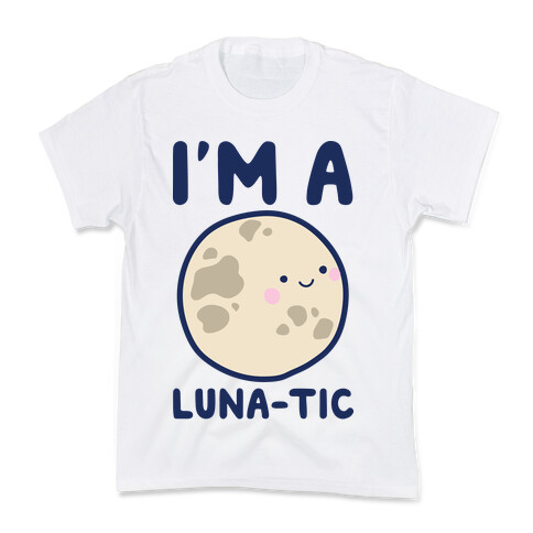 I'm A Luna-tic Kids T-Shirt