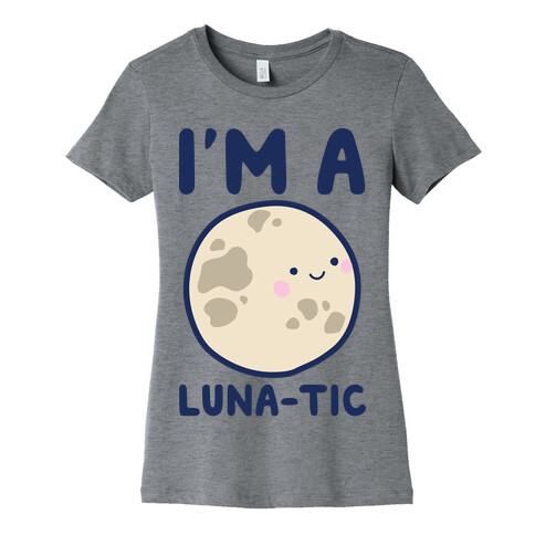 I'm A Luna-tic Womens T-Shirt