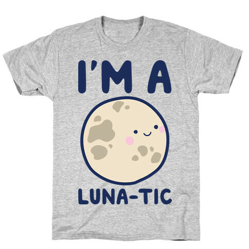 I'm A Luna-tic T-Shirt