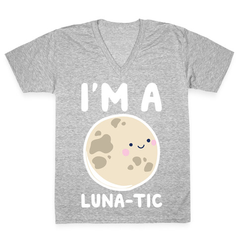 I'm A Luna-tic V-Neck Tee Shirt