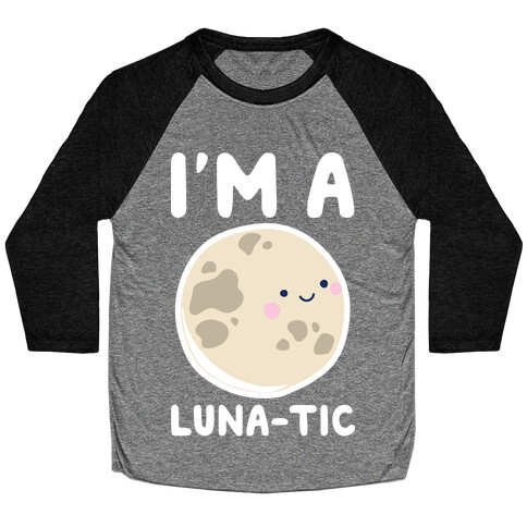 I'm A Luna-tic Baseball Tee