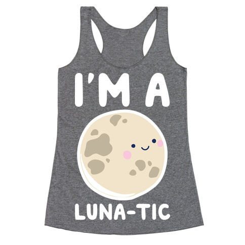 I'm A Luna-tic Racerback Tank Top