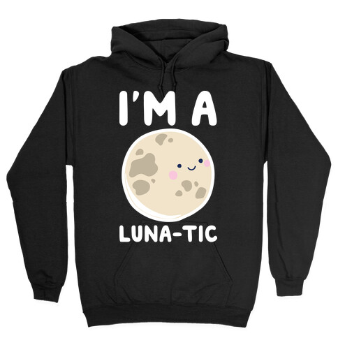 I'm A Luna-tic Hooded Sweatshirt