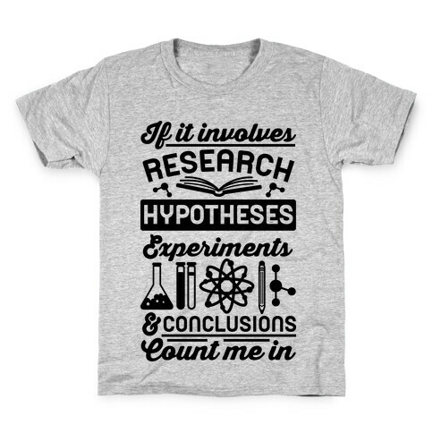 If It Involves Research, Hypotheses, Experiments, & Conclusions - Count Me In Kids T-Shirt