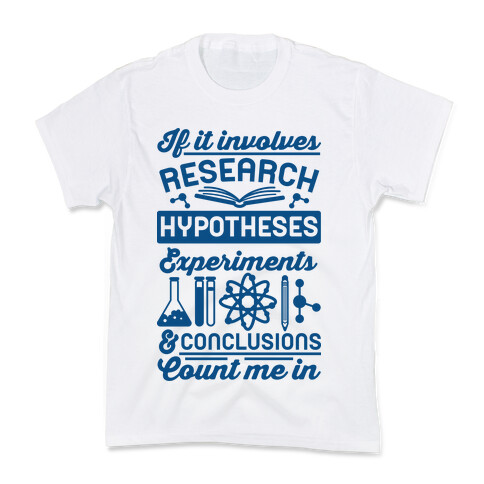If It Involves Research, Hypotheses, Experiments, & Conclusions - Count Me In Kids T-Shirt