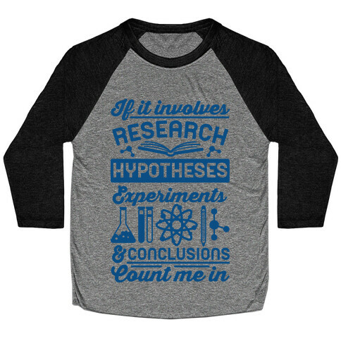 If It Involves Research, Hypotheses, Experiments, & Conclusions - Count Me In Baseball Tee