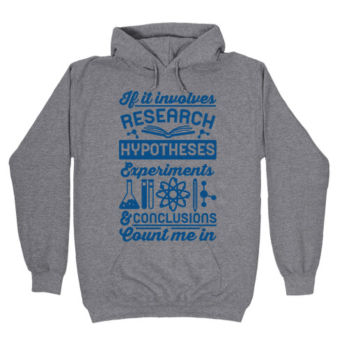 If It Involves Research, Hypotheses, Experiments, & Conclusions - Count Me In Hooded Sweatshirt