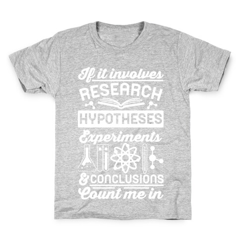 If It Involves Research, Hypotheses, Experiments, & Conclusions - Count Me In Kids T-Shirt