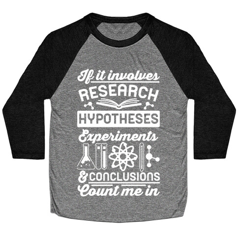 If It Involves Research, Hypotheses, Experiments, & Conclusions - Count Me In Baseball Tee