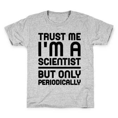 Trust Me I'm A Scientist But Only Periodically Kids T-Shirt