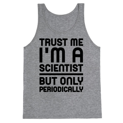 Trust Me I'm A Scientist But Only Periodically Tank Top