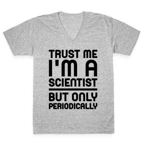 Trust Me I'm A Scientist But Only Periodically V-Neck Tee Shirt