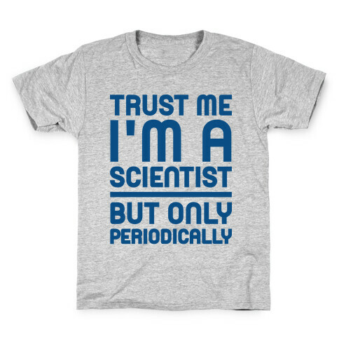 Trust Me I'm A Scientist But Only Periodically Kids T-Shirt