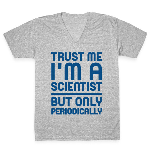 Trust Me I'm A Scientist But Only Periodically V-Neck Tee Shirt