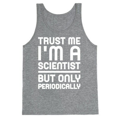 Trust Me I'm A Scientist But Only Periodically Tank Top