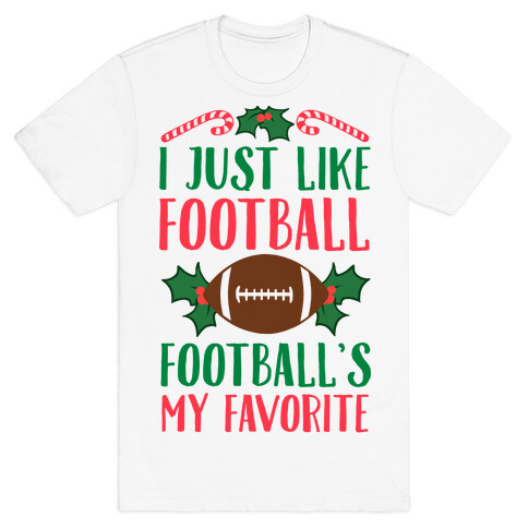 I Just Like Football. Football's My Favorite  T-Shirt