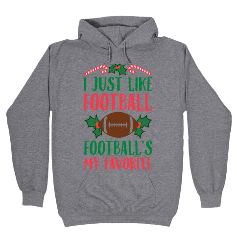 I Just Like Football. Football's My Favorite  Hooded Sweatshirt