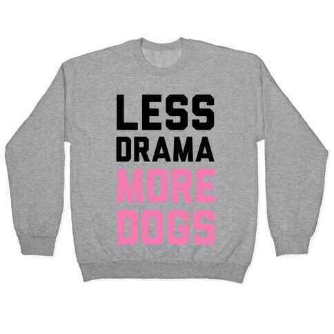 Less Drama More Dogs Pullover