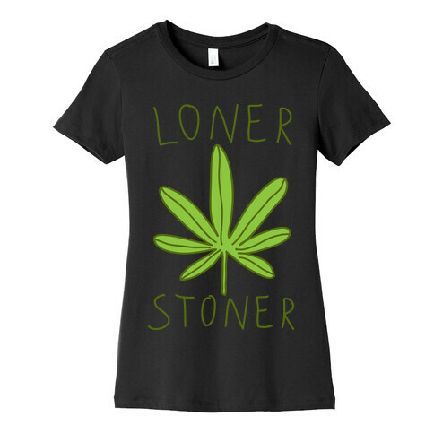 Loner Stoner Womens T-Shirt