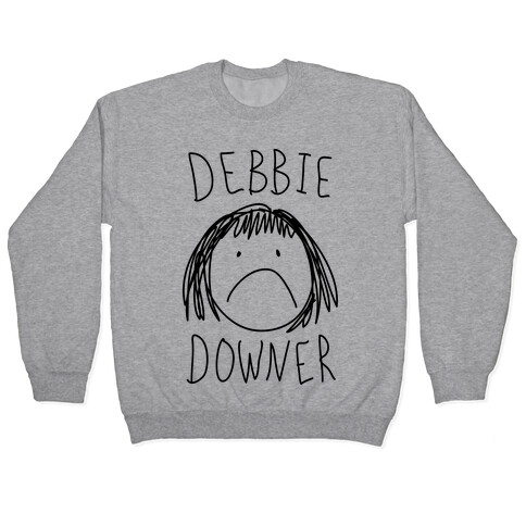 Debbie Downer Pullover