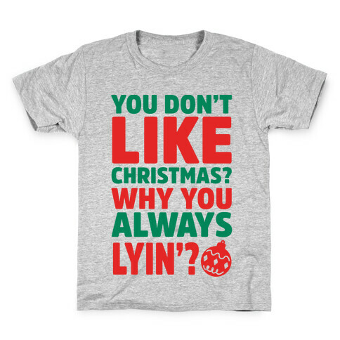You Don't Like Christmas? Why You Always Lyin? Kids T-Shirt