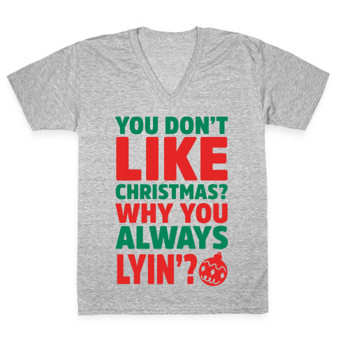 You Don't Like Christmas? Why You Always Lyin? V-Neck Tee Shirt