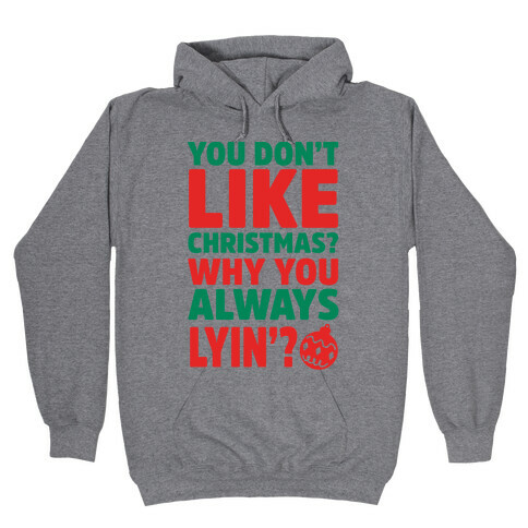 You Don't Like Christmas? Why You Always Lyin? Hooded Sweatshirt