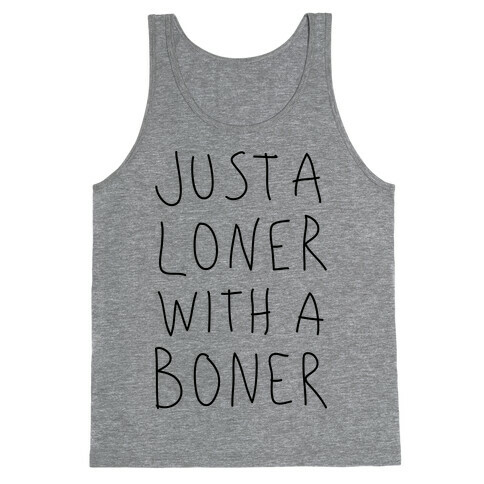 Just A Loner With A Boner Tank Top