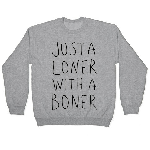 Just A Loner With A Boner Pullover