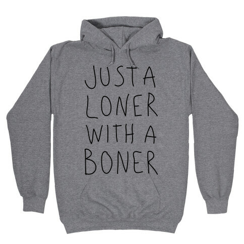 Just A Loner With A Boner Hooded Sweatshirt