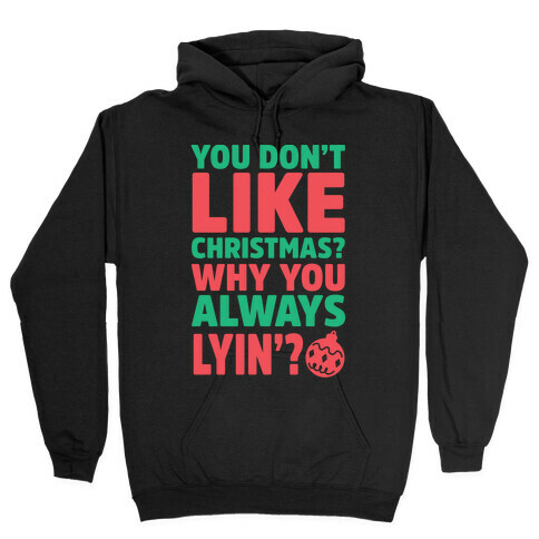 You Don't Like Christmas? Why You Always Lyin? Hooded Sweatshirt