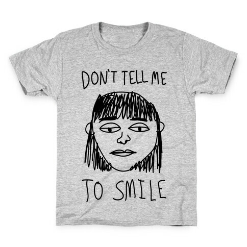 Don't Tell Me To Smile Kids T-Shirt