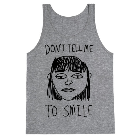 Don't Tell Me To Smile Tank Top