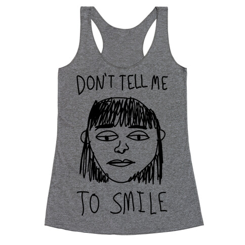 Don't Tell Me To Smile Racerback Tank Top